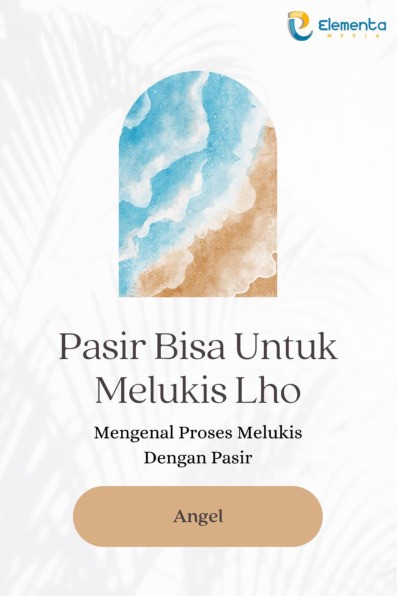 Pasir Bisa untuk Melukis Lho: Mengenal Proses Melukis dengan Pasir